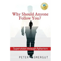 Why Should Anyone Follow You? Supervision through Aphorism