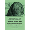 Researches Into The History Of The British Dog Form Ancient Laws, Charters, And Historical Records - Volume Two