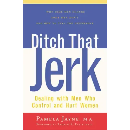 Ditch That Jerk: Dealing with Men Who Control and Abuse Women