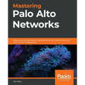 Mastering Palo Alto Networks: Deploy and manage industry-leading PAN-OS 10.x solutions to secure your users and infrastructure