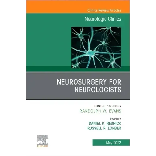 Neurosurgery for Neurologists, an Issue of Neurologic Clinics: Volume 40-2