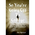 So You're Going Off To College: Don't Forget Your Survival Guide For First Year Freshman