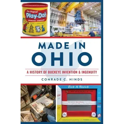 Made in Ohio: A History of Buckeye Invention & Ingenuity