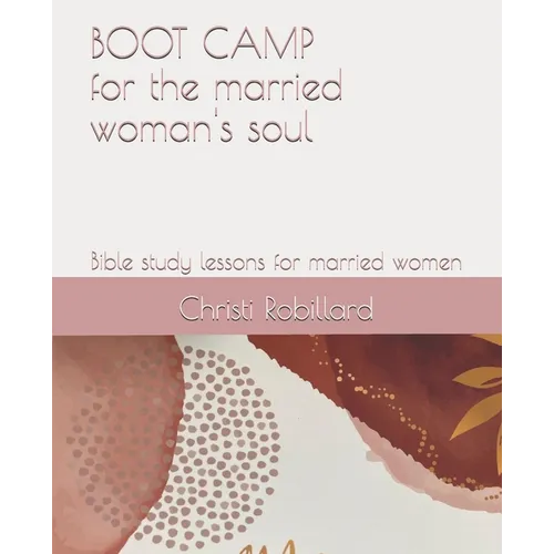 Boot Camp for the Married Woman's Soul: Bible study lessons for married women