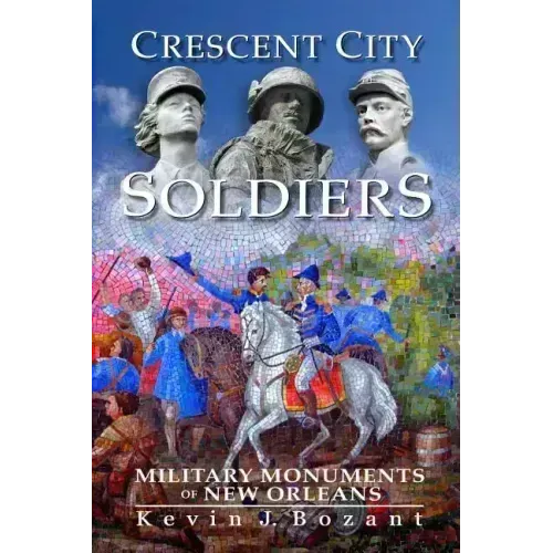 Crescent City Soldiers: Military Monuments of New Orleans