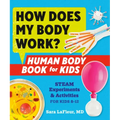 How Does My Body Work? Human Body Book for Kids: Steam Experiments and Activities for Kids 8-12