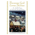Because God Loves Stories: An Anthology of Jewish Storytelling