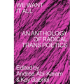 We Want It All: An Anthology of Radical Trans Poetics