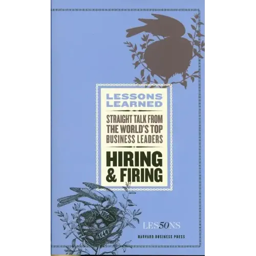 Hiring and Firing: Straight Talk from the World's Top Business Leaders