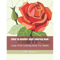 Color By Number Adult Coloring Book: Large Print Coloring Book For Adults