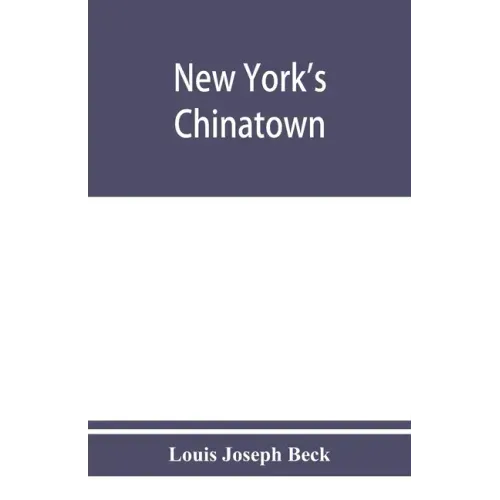 New York's Chinatown: an historical presentation of its people and places