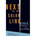 Next to the Color Line: Gender, Sexuality, and W. E. B. Du Bois
