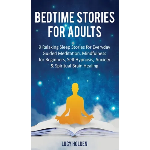 Bedtime Stories for Adults: 9 Relaxing Sleep Stories for Everyday Guided Meditation, Mindfulness for Beginners, Self-Hypnosis, Anxiety & Spiritual Bra