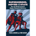 Superheroes, Movies, and the State: How the U.S. Government Shapes Cinematic Universes