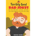 500+ Terribly Good Dad Jokes: The World's Greatest Collection of Dad Jokes, Over 500 The Worst - But Best - Dad Jokes, Puns and Knee Slappers for Ki