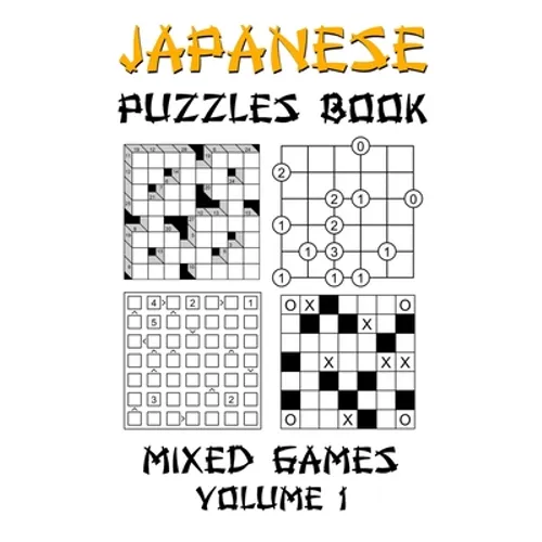 Japanese Puzzles Book - Mixed Games Volume 1: Kakuro, Gokigen, Futoshiki and Marupeke: 100 Fun Japanese Logic Puzzle Games With Solutions: Level - Beg