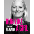 Run Like a Girl: A Memoir of Ambition, Resilience, and Fighting for Change