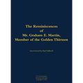 The Reminiscences of Mr. Graham E. Martin, Member of the Golden Thirteen: 1917-2006