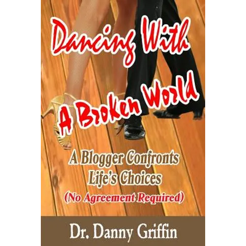 Dancing With A Broken World: A Blogger Confronts Life's Choices