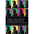 Twenty-First Century Perspectives on the Scholarship of AV Dicey: The Enduring Legacy of a Victorian Constitutionalist
