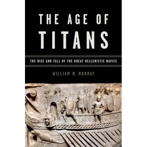 Age of Titans: The Rise and Fall of the Great Hellenistic Navies