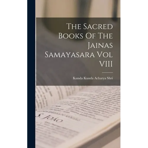 The Sacred Books Of The Jainas Samayasara Vol VIII