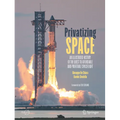 Privatizing Space: An Illustrated History of the Quest to Affordable and Profitable Spaceflight