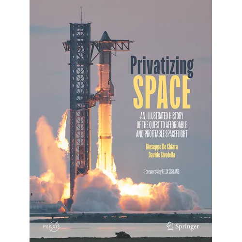 Privatizing Space: An Illustrated History of the Quest to Affordable and Profitable Spaceflight