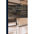 The Life of William Smith Muir; His Forebears, Wives and Posterity, 1769-1956