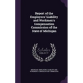 Report of the Employers' Liability and Workmen's Compensation Commission of the State of Michigan