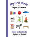 My First Words A - Z English to German: Bilingual Learning Made Fun and Easy with Words and Pictures