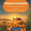 Pumpkin the Farm Detective: The Curious Cat and the Rolling Pumpkins (The Children's Storybook)