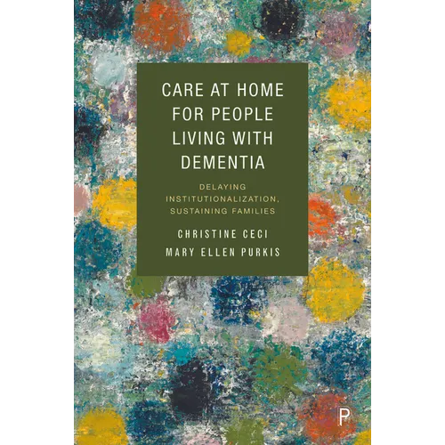 Care at Home for People Living with Dementia: Delaying Institutionalization, Sustaining Families