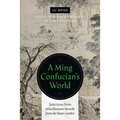 A Ming Confucian's World: Selections from Miscellaneous Records from the Bean Garden