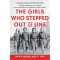 The Girls Who Stepped Out of Line: Untold Stories of the Women Who Changed the Course of World War II