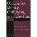 On Same-Sex Marriage, Civil Unions, and the Rule of Law: Constitutional Interpretation at the Crossroads