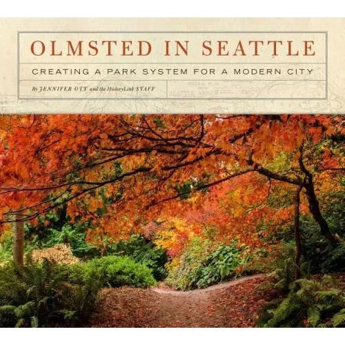 Olmsted in Seattle: Creating a Park System for a Modern City