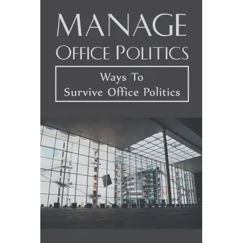 Manage Office Politics: Ways To Survive Office Politics: Working Relationships