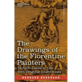 The Drawings of the Florentine Painters (Three Volumes in One): Classified, Criticised, and Studied as Documents in the History and Appreciation of Tu