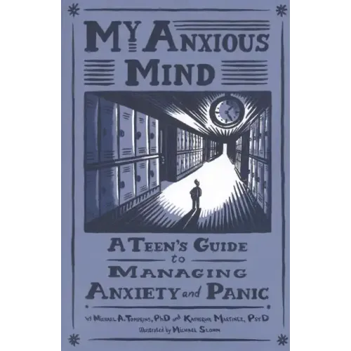 My Anxious Mind: A Teen's Guide to Managing Anxiety and Panic