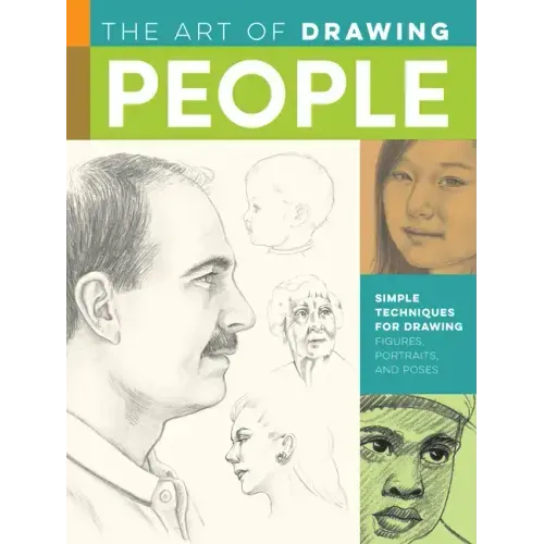 Art of Drawing People: Simple Techniques for Drawing Figures, Portraits, and Poses