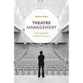 Theatre Management: Arts Leadership for the 21st Century