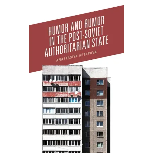 Humor and Rumor in the Post-Soviet Authoritarian State