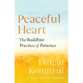 Peaceful Heart: The Buddhist Practice of Patience