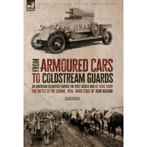 From Armoured Cars to Coldstream Guards: An American Volunteer During the First World War by Louis Starr The Battle of the Somme, 1916: Third Stage by