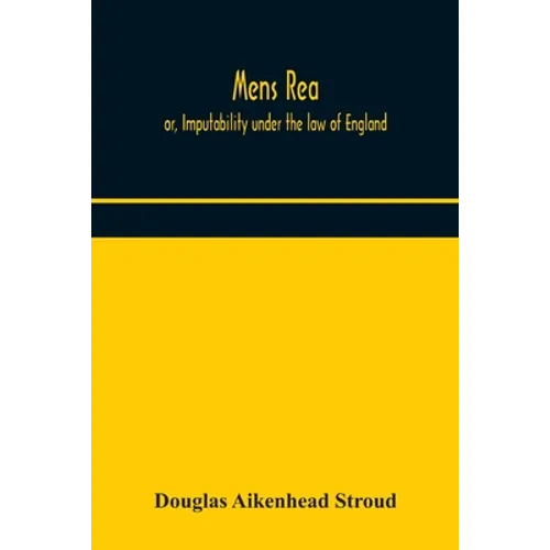 Mens Rea; Or, Imputability Under The Law Of England