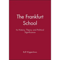 The Frankfurt School: Its History, Theory and Political Significance