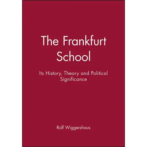 The Frankfurt School: Its History, Theory and Political Significance