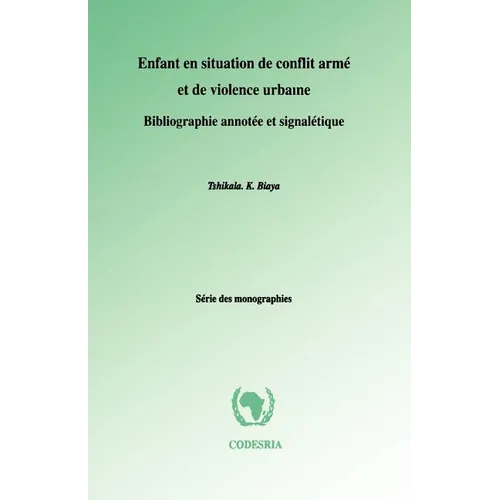 Enfant en situation de conflit arme et de violence urbaine. Bibliographie annotee et signaletique