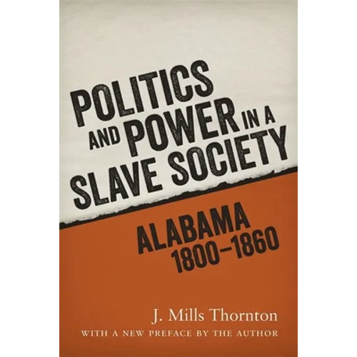 Politics and Power in a Slave Society: Alabama, 1800-1860